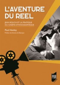 L'aventure du réel, Jean Rouch et la pratique du cinéma ethnographique